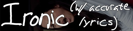 Ironic w/ Accurate Lyrics