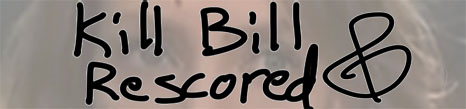 Kill Bill Rescored by me